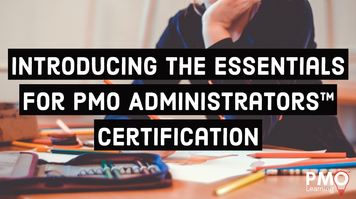Introducing the Essentials for PMO Administrators™ Certification
