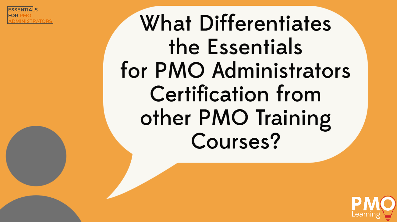 What Differentiates the Essentials for PMO Administrators Certification from other PMO Training Courses?