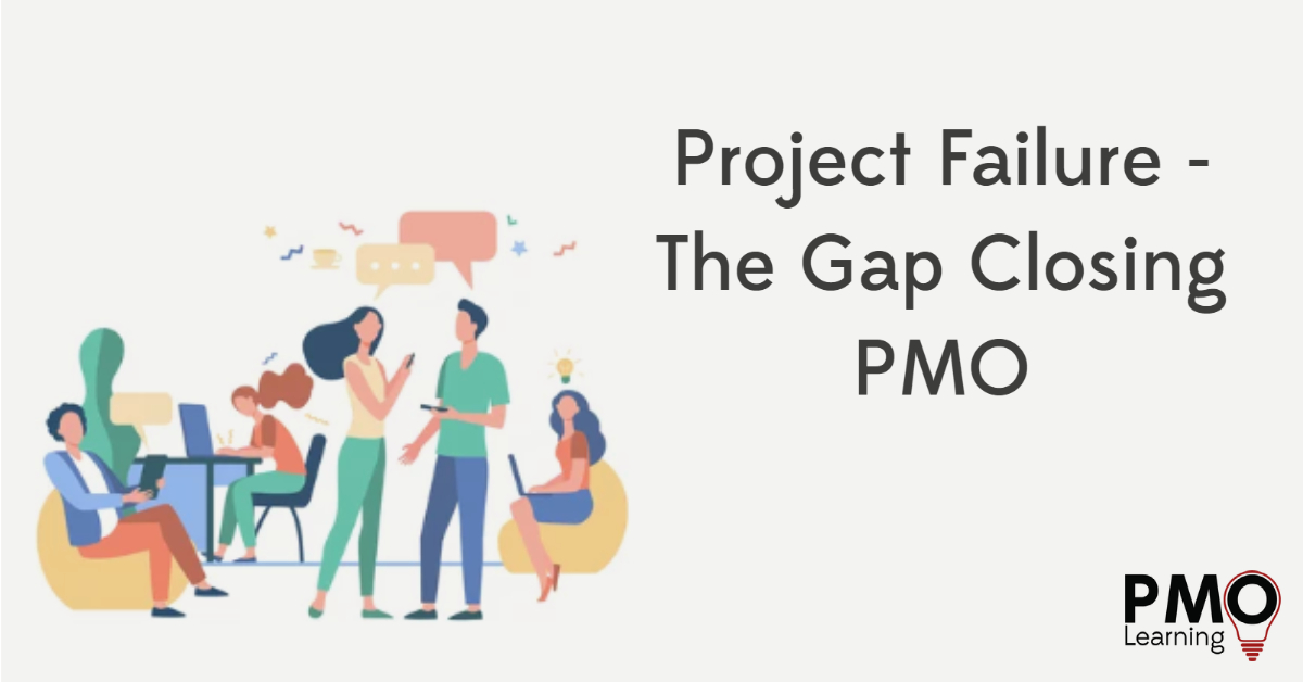 Project Failure – The Gap Closing PMO