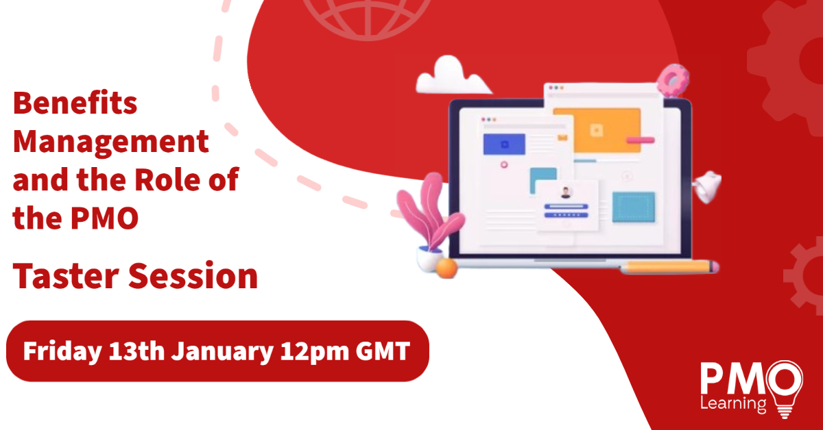 Benefits Management and the Role of the PMO – Taster Session Friday 13th January 12pm