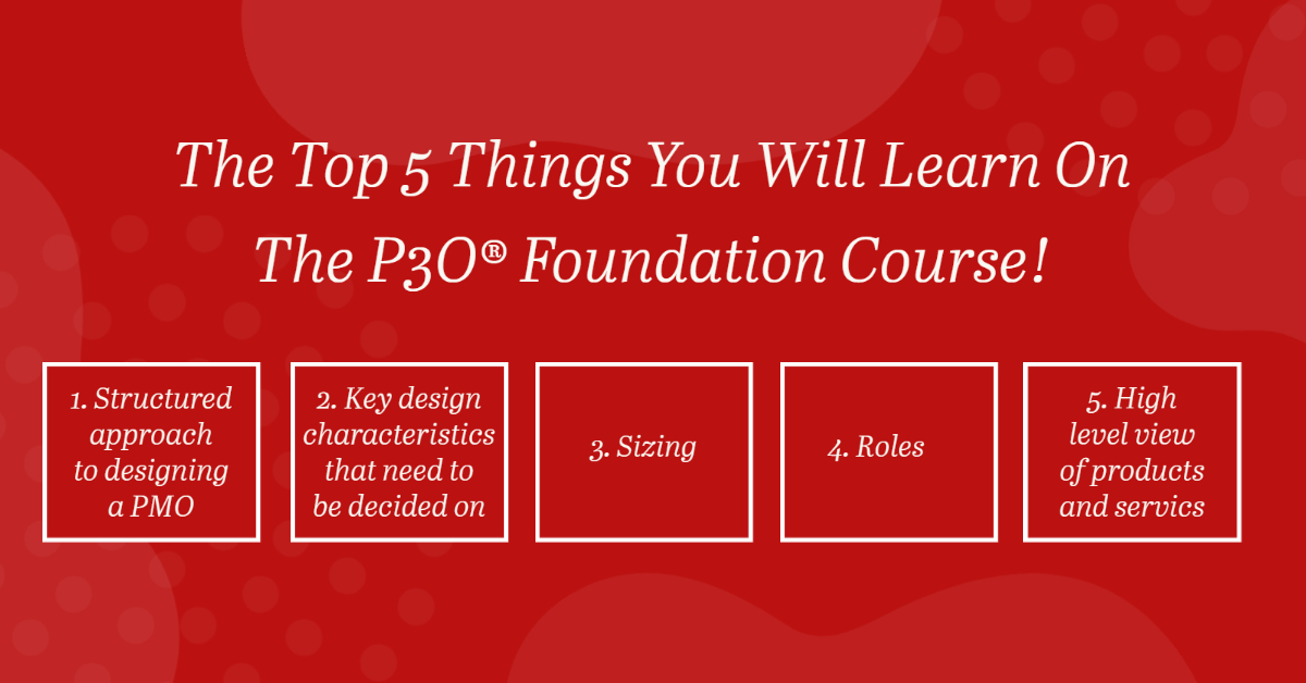 Top 5 Things You Will Learn on The P3O® Foundation Course