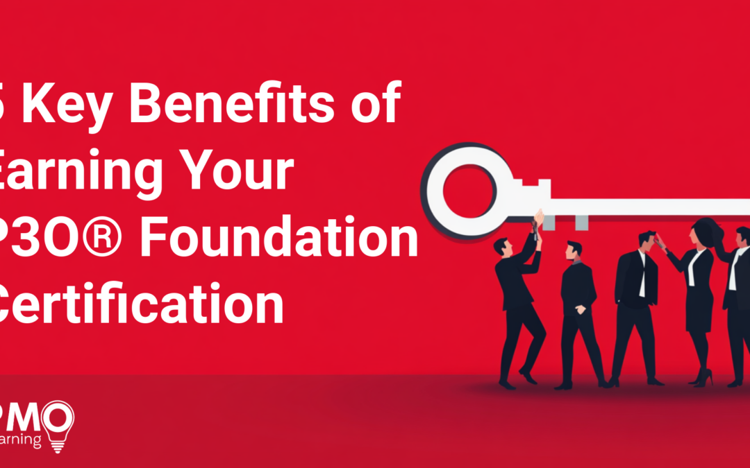 5 Key Benefits of Earning Your P3O® Foundation Certification