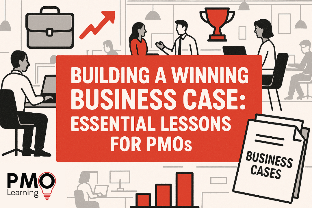 Building a Winning Business Case: Essential Lessons for PMOs