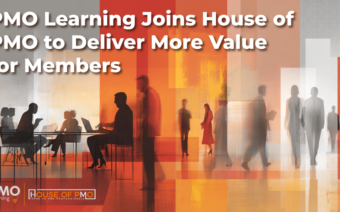 PMO Learning Joins House of PMO to Deliver More Value for Members