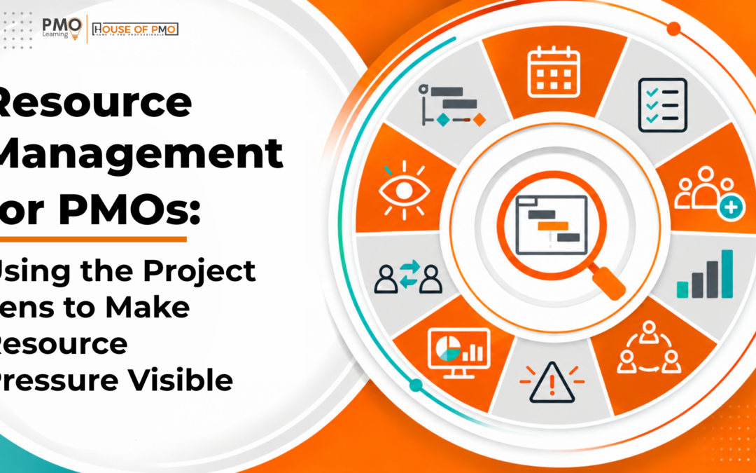 Resource Management for PMOs: Using the Project Lens to Make Resource Pressure Visible